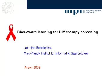 Bias-aware learning for HIV therapy screening  Jasmina Bogojeska,  Max-Planck Institut fr