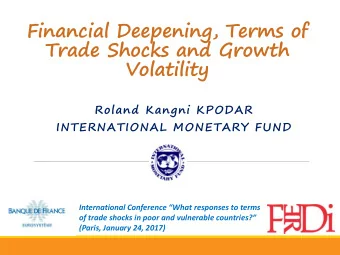 Financial Deepening, Terms of  Trade Shocks and Growth  Volatility  Roland Kangni KPODAR