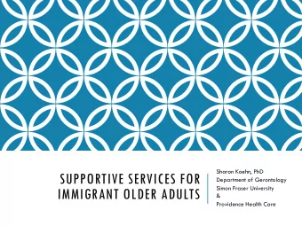 SUPPORTIVE SERVICES FOR  Department of Gerontology  Simon Fraser University  IMMIGRANT OLDER ADULTS