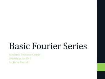Basic Fourier Series  Academic Resource Center  Workshop for BME  by: Neha Bansal  Agenda