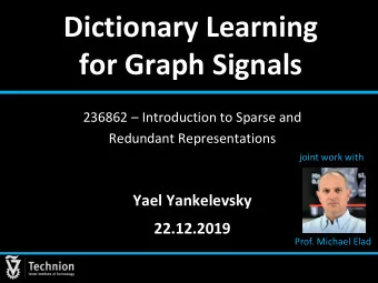 Dictionary Learning  for Graph Signals 236862  Introduction to Sparse and  Redundant