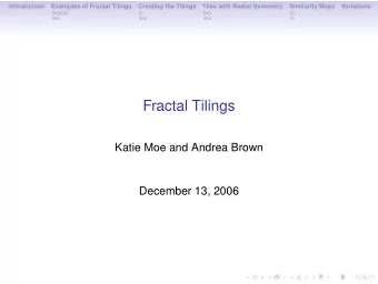 Fractal Tilings  Katie Moe and Andrea Brown  December 13, 2006  Introduction  Examples of Fractal