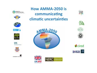 How AMMA-2050 is  communica2ng  clima2c uncertain2es  AM  AMMA-2 -2050: African Monsoon mu