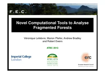 Novel Computational Tools to Analyse  Fragmented Forests  Vronique Lefebvre, Marion Pfeifer,