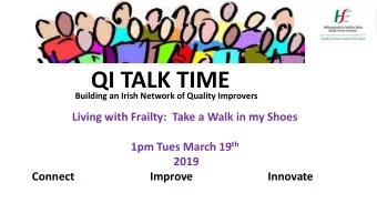 QI TALK TIME Building an Irish Network of Quality Improvers  Living with Frailty:  Take a Walk in