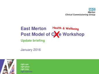 East Merton  Post Model of Care Workshop  Update briefing  January 2016  Executive Summary The