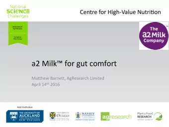 a2 Milk for gut comfort  Matthew Barnett, AgResearch Limited April 14 th 2016  Host Institution