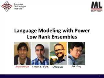 Low Rank Ensembles  Eric Xing  Ankur Parikh  Avneesh Saluja  Chris Dyer  1  Overview  2  Overview