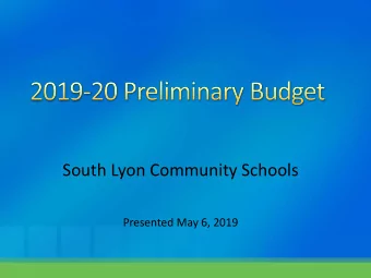 South Lyon Community Schools  Presented May 6, 2019  The State of the State  2019-20 Preliminary