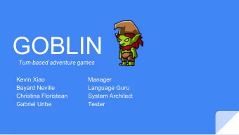 GOBLIN  Turn-based adventure games  Kevin Xiao  Manager  Bayard Neville  Language Guru  Christina
