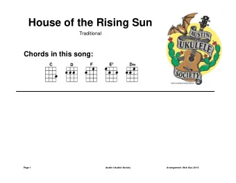 House of the Rising Sun  Traditional  Chords in this song: E 7  C  F D m  D  Page 1  Austin Ukulele