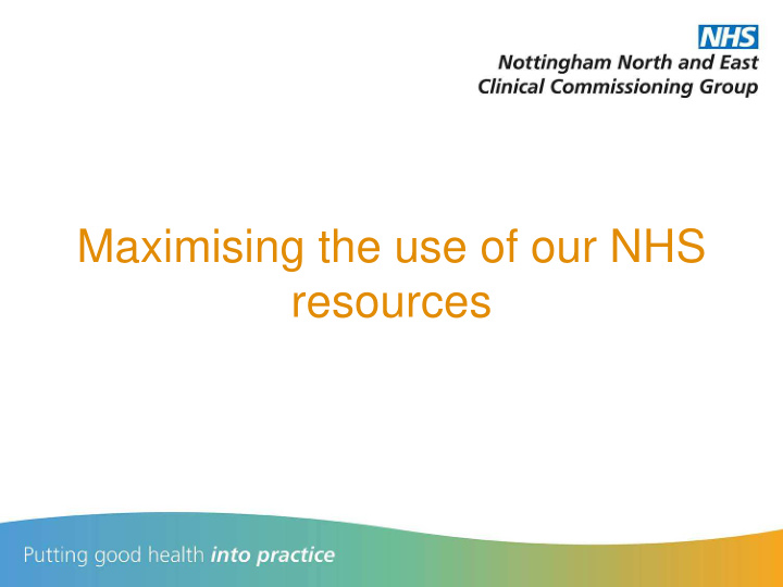 maximising the use of our nhs resources context for five