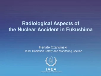 the Nuclear Accident in Fukushima  Renate Czarwinski  Head, Radiation Safety and Monitoring Section