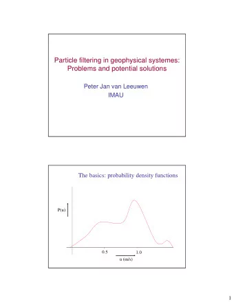 Particle filtering in geophysical systemes:  Problems and potential solutions  Peter Jan van
