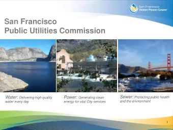 San Francisco  Public Utilities Commission Sewer: Protecting public health Water: Delivering high