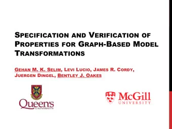 S PECIFICATION AND V ERIFICATION OF P ROPERTIES FOR G RAPH -B ASED M ODEL T RANSFORMATIONS G EHAN