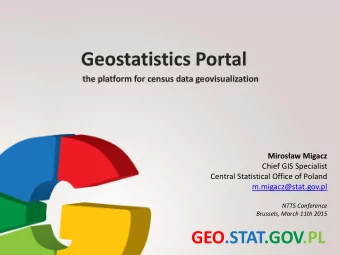 Geostatistics Portal  the platform for census data geovisualization Mirosaw Migacz  Chief GIS