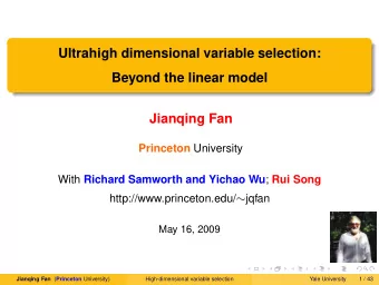 Ultrahigh dimensional variable selection:  Beyond the linear model  Jianqing Fan Princeton