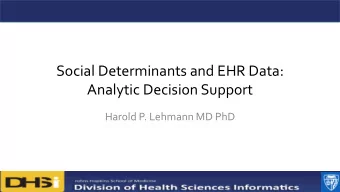 Social Determinants and EHR Data:  Analytic Decision Support  Harold P. Lehmann MD PhD  The PaTH