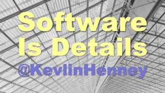 Software Is Details  @KevlinHenney  Any program is a model of a  model within a theory of a model