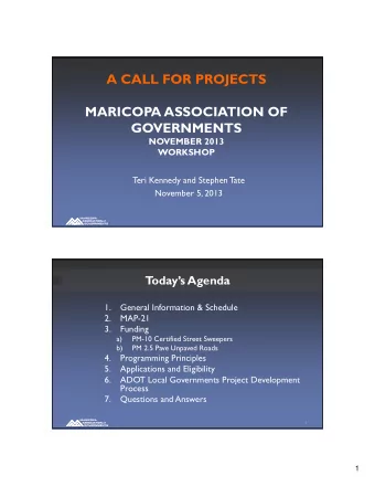 A CALL FOR PROJECTS  MARICOPA ASSOCIATION OF  GOVERNMENTS  NOVEMBER 2013  WORKSHOP  T  eri Kennedy