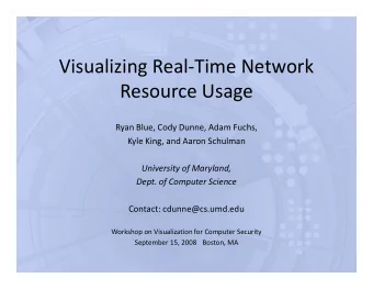 Visualizing Real-Time Network  Resource Usage  Ryan Blue, Cody Dunne, Adam Fuchs,  Kyle King, and