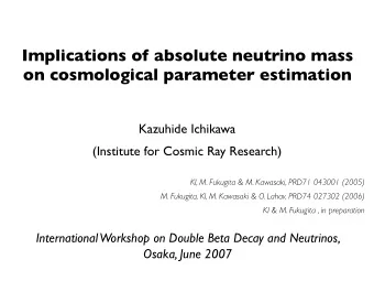Implications of absolute neutrino mass  on cosmological parameter estimation  Kazuhide Ichikawa