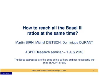 How to reach all the Basel III  ratios at the same time?  Martin BIRN, Michel DIETSCH, Dominique