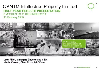 QANTM Intellectual Property Limited HALF-YEAR RESULTS PRESENTATION  6 MONTHS TO 31 DECEMBER 2018