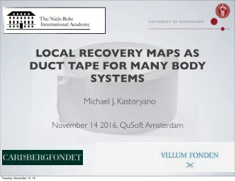 LOCAL RECOVERY MAPS AS  DUCT TAPE FOR MANY BODY  SYSTEMS  Michael J. Kastoryano  November 14 2016,