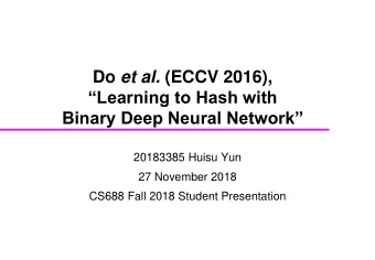 Binary Deep Neural Network  20183385 Huisu Yun  27 November 2018  CS688 Fall 2018 Student