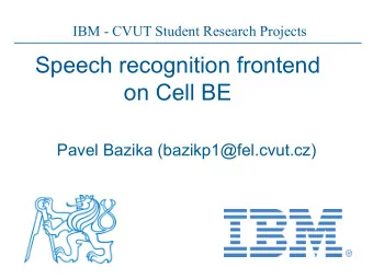 Speech recognition frontend  on Cell BE  Pavel Bazika (bazikp1@fel.cvut.cz)  Speech recognizer