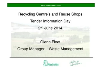 Recycling Centres and Reuse Shops  Tender Information Day 2 nd June 2014  Glenn Fleet  Group