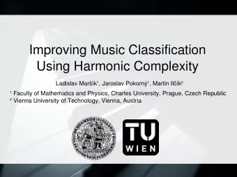 Improving Music Classification  Using Harmonic Complexity Ladislav Mark 1 , Jaroslav Pokorn 1