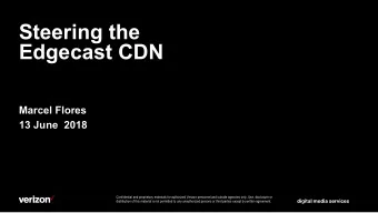 Steering the  Edgecast CDN  Marcel Flores  13 June  2018  Confidential and proprietary materials