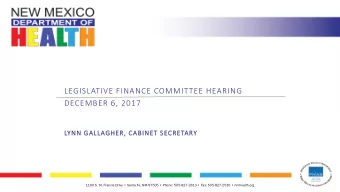 LEGISLATIVE FINANCE COMMITTEE HEARING  DECEMBER 6, 2017  LYNN GALLAGHER, CABINET SECRETARY 1190 S.