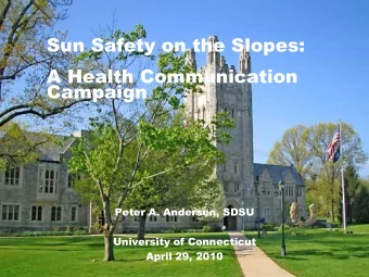 Sun Safety on the Slopes:  A Health Communication  Campaign  Peter A. Andersen, SDSU  University of