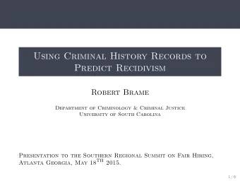 Using Criminal History Records to  Predict Recidivism  Robert Brame  Department of Criminology