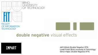 Simon Pabst (Double Negative VFX)  Talk Overview  1.  The need in production (Jeff) 2.  The