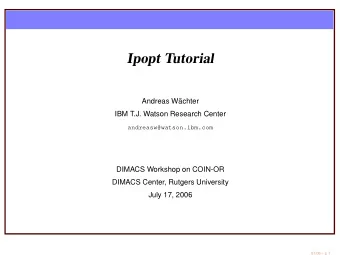 Ipopt Tutorial  Andreas W  achter  IBM T.J. Watson Research Center  andreasw@watson.ibm.com