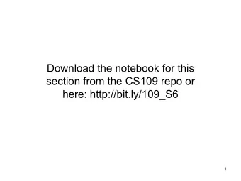 Download the notebook for this  section from the CS109 repo or  here: http://bit.ly/109_S6  1
