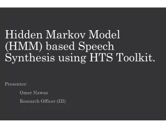 Hidden Markov  ov Model  (HMM) based S  Speech  Synthesis using  ing HTS Toolkit.  Presenter:  Omer