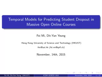 Temporal Models for Predicting Student Dropout in  Massive Open Online Courses  Fei Mi, Dit-Yan