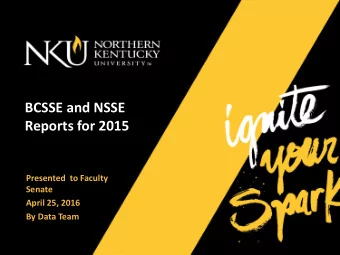 BCSSE and NSSE  Reports for 2015  Presented  to Faculty  Senate  April 25, 2016  By Data Team