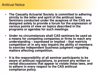 Antitrust Notice    The Casualty Actuarial Society is committed to adhering  strictly to the
