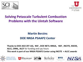 Solving Petascale Turbulent Combustion  Problems with the Uintah Software  Martin Berzins  DOE NNSA