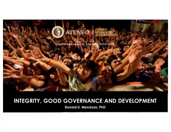 INTEGRITY, GOOD GOVERNANCE AND DEVELOPMENT  Ronald U. Mendoza, PhD  Text  GROWING THE ECONOMIC PIE