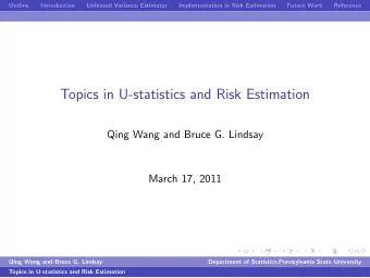 Topics in U-statistics and Risk Estimation  Qing Wang and Bruce G. Lindsay  March 17, 2011  Qing