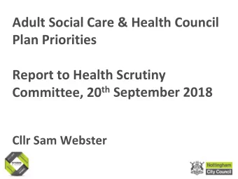 Adult Social Care &amp; Health Council  Plan Priorities  Report to Health Scrutiny Committee, 20 th