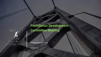 Foundation Development  Committee Meeting  Tuesday March 6, 2018  eastbaycf.org  Agenda  1.  Update